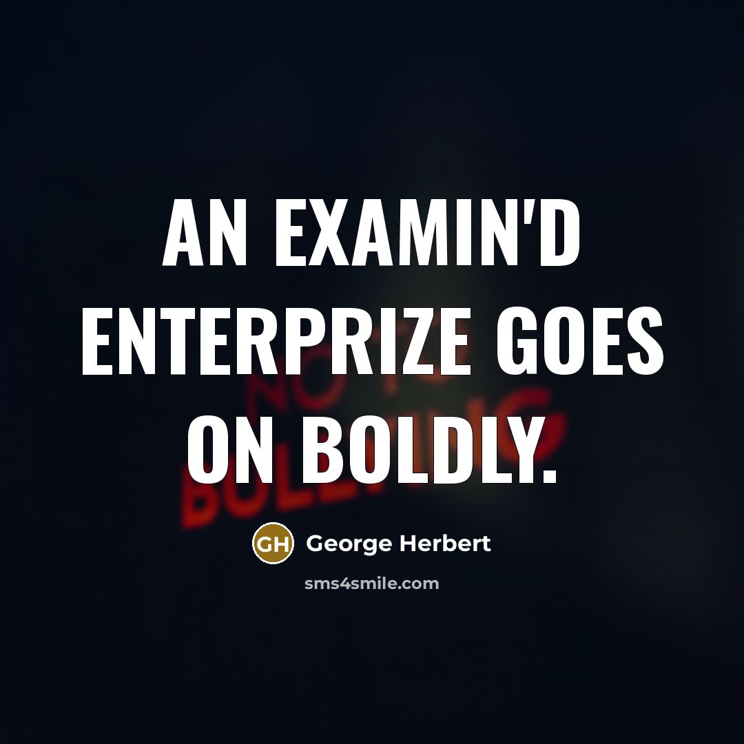 “An examin'd enterprize goes on boldly.” quote by George Herbert