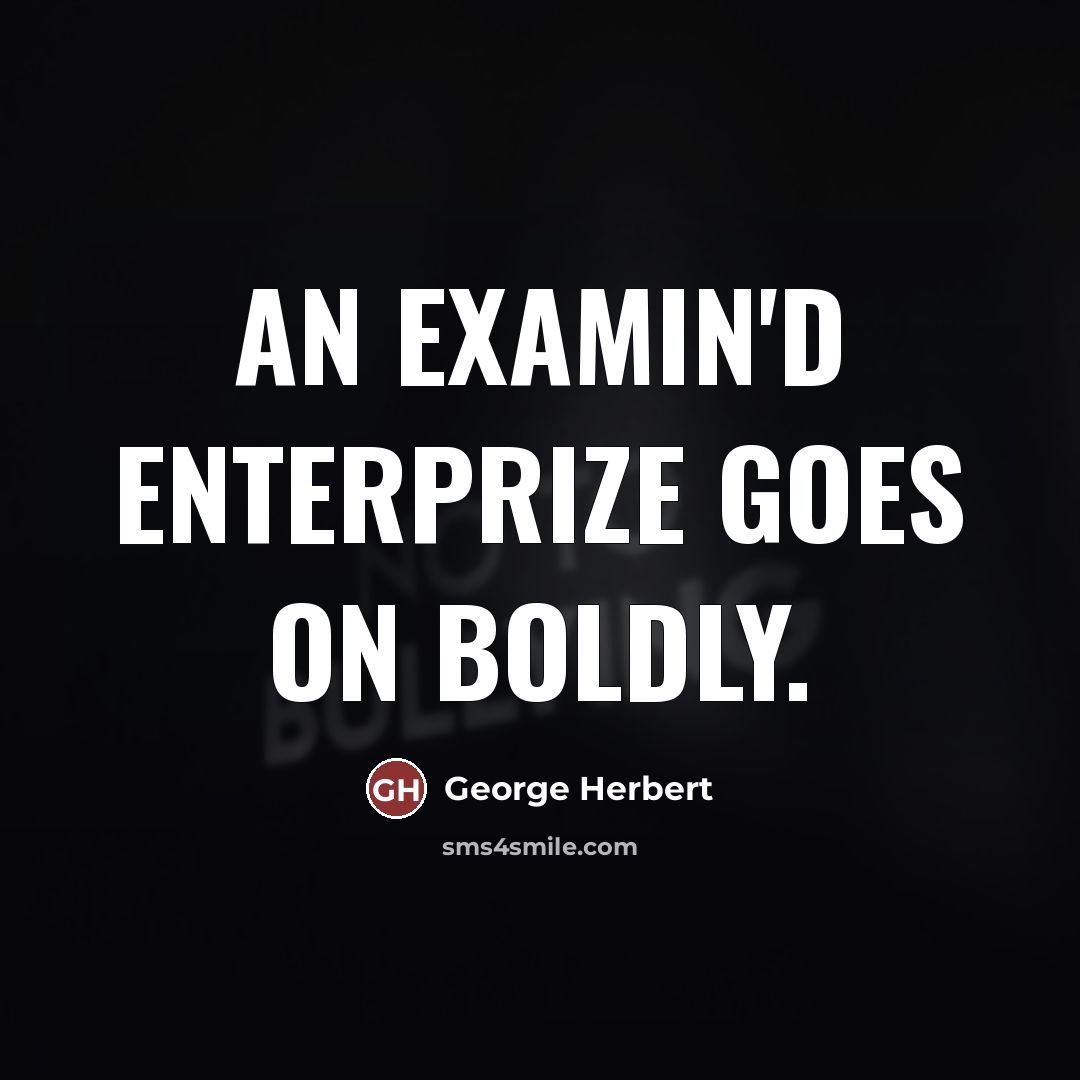“An examin'd enterprize goes on boldly.…” quote by George Herbert