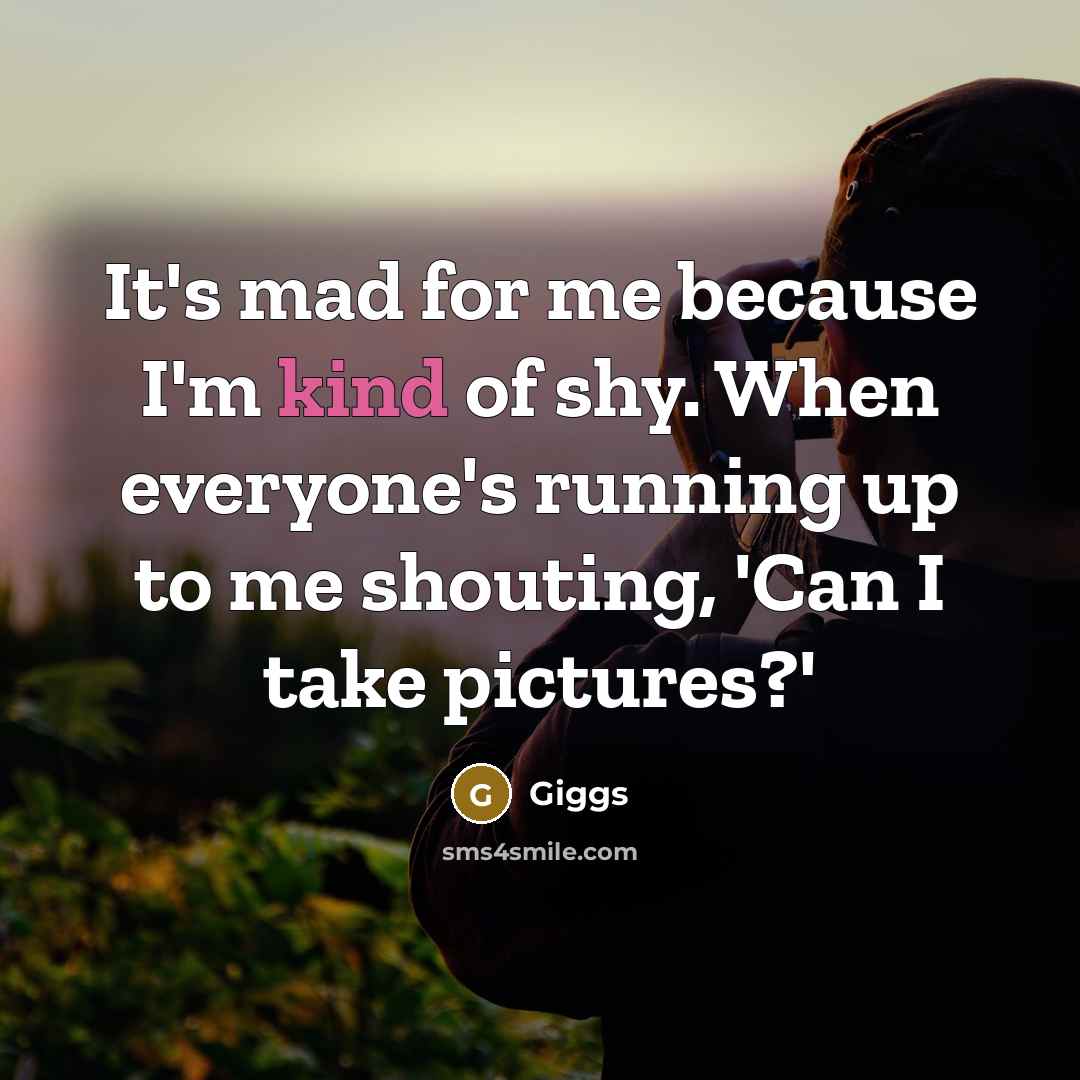 “It's mad for me because I'm kind of shy. When…” quote by Giggs