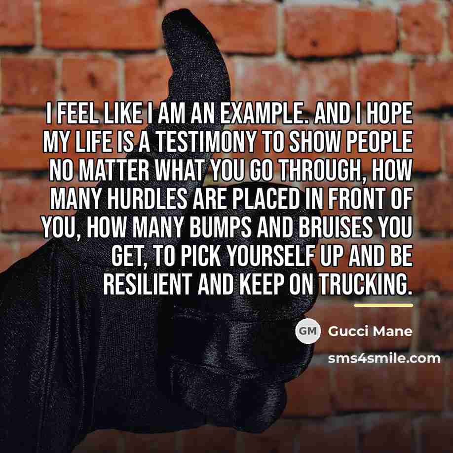 “I feel like I am an example. And I hope…” quote by Gucci Mane