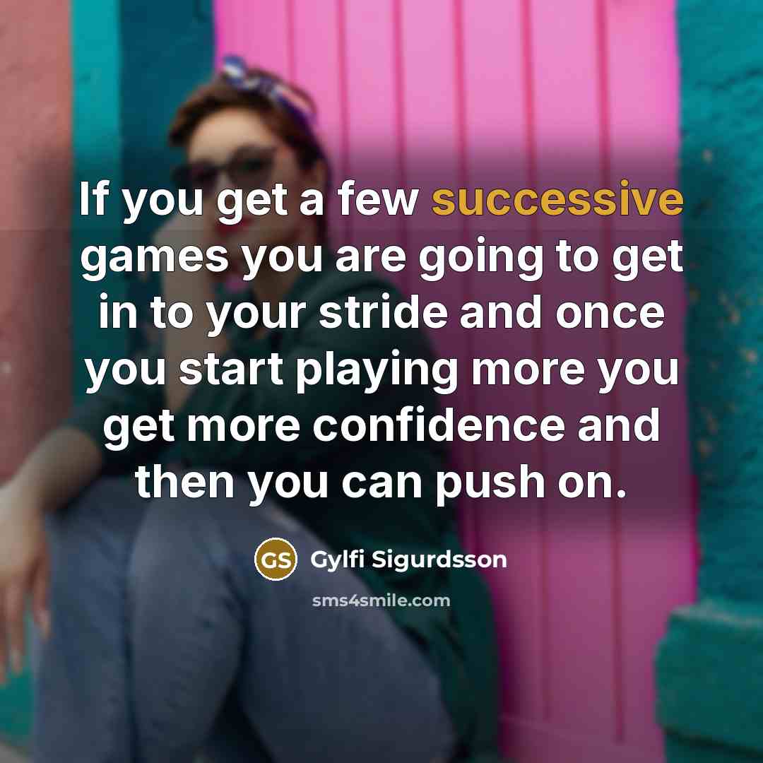 “If you get a few successive games you are going…” quote by Gylfi Sigurdsson