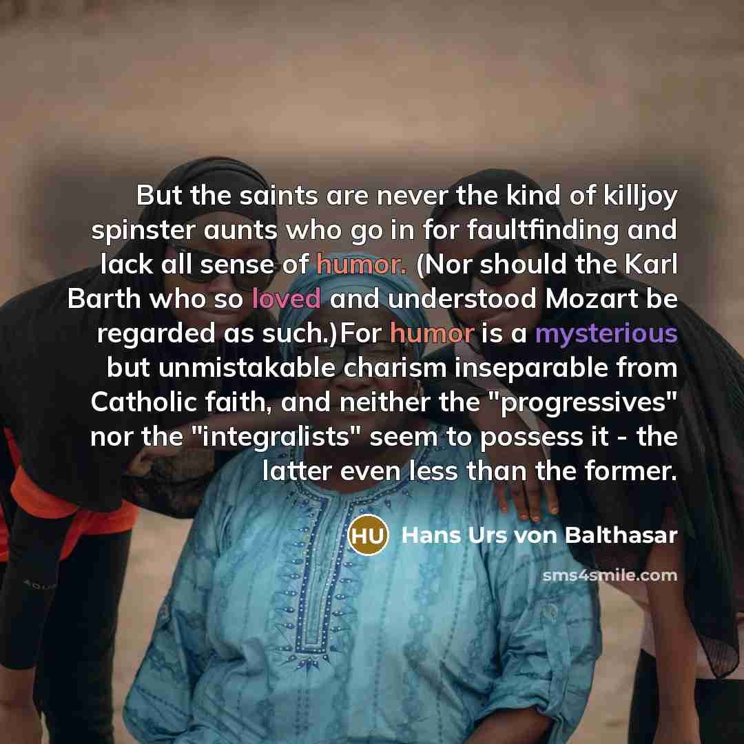 “But the saints are never the kind of killjoy spinster…” quote by Hans Urs von Balthasar