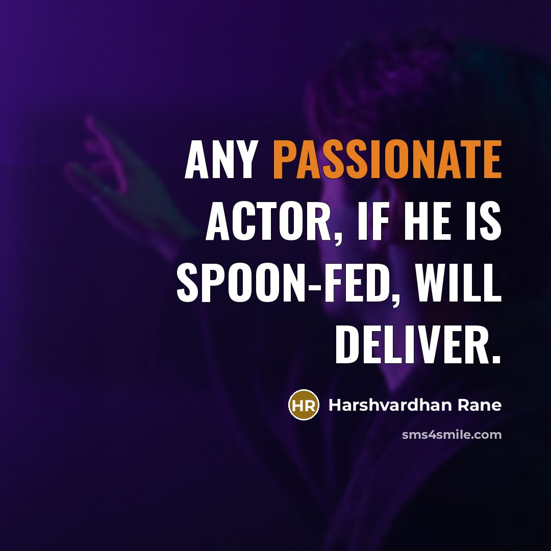 “Any passionate actor, if he is spoon-fed, will deliver.…” quote by Harshvardhan Rane