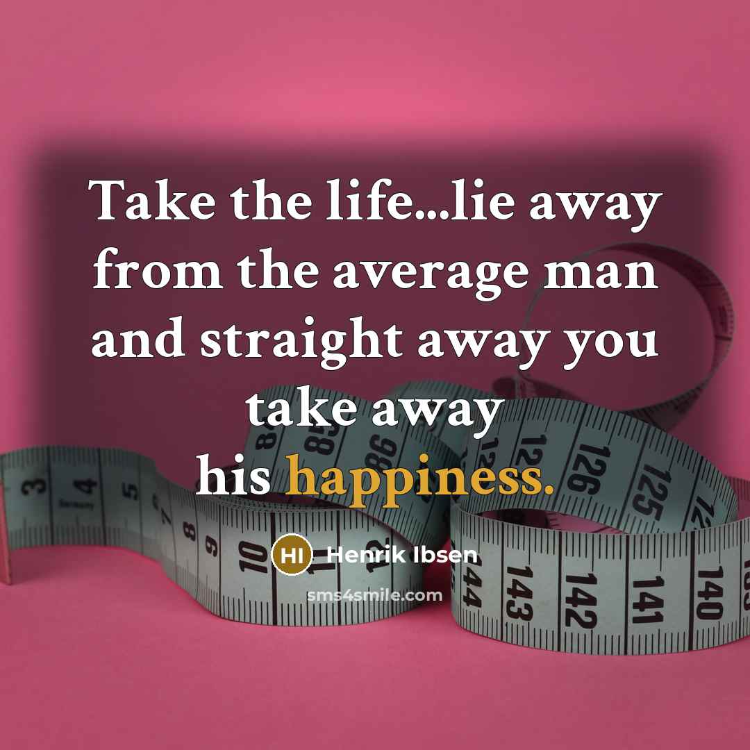 “Take the life...lie away from the average man and straight…” quote by Henrik Ibsen
