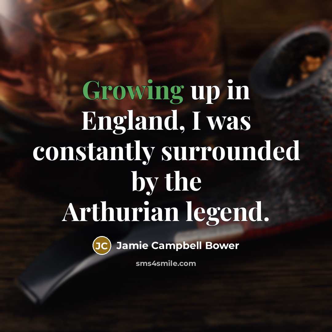 “Growing up in England, I was constantly surrounded by the…” quote by Jamie Campbell Bower