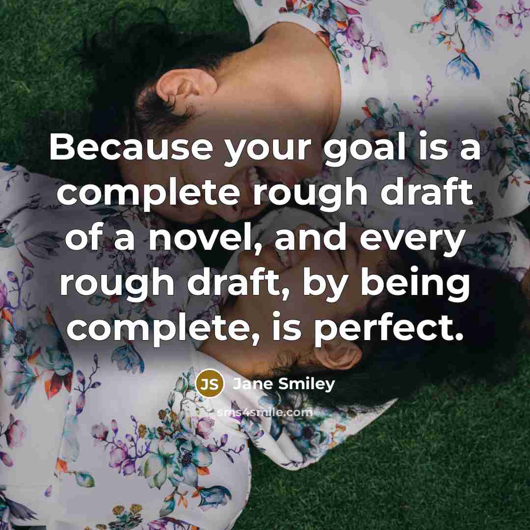 “Because your goal is a complete rough draft of a…” quote by Jane Smiley