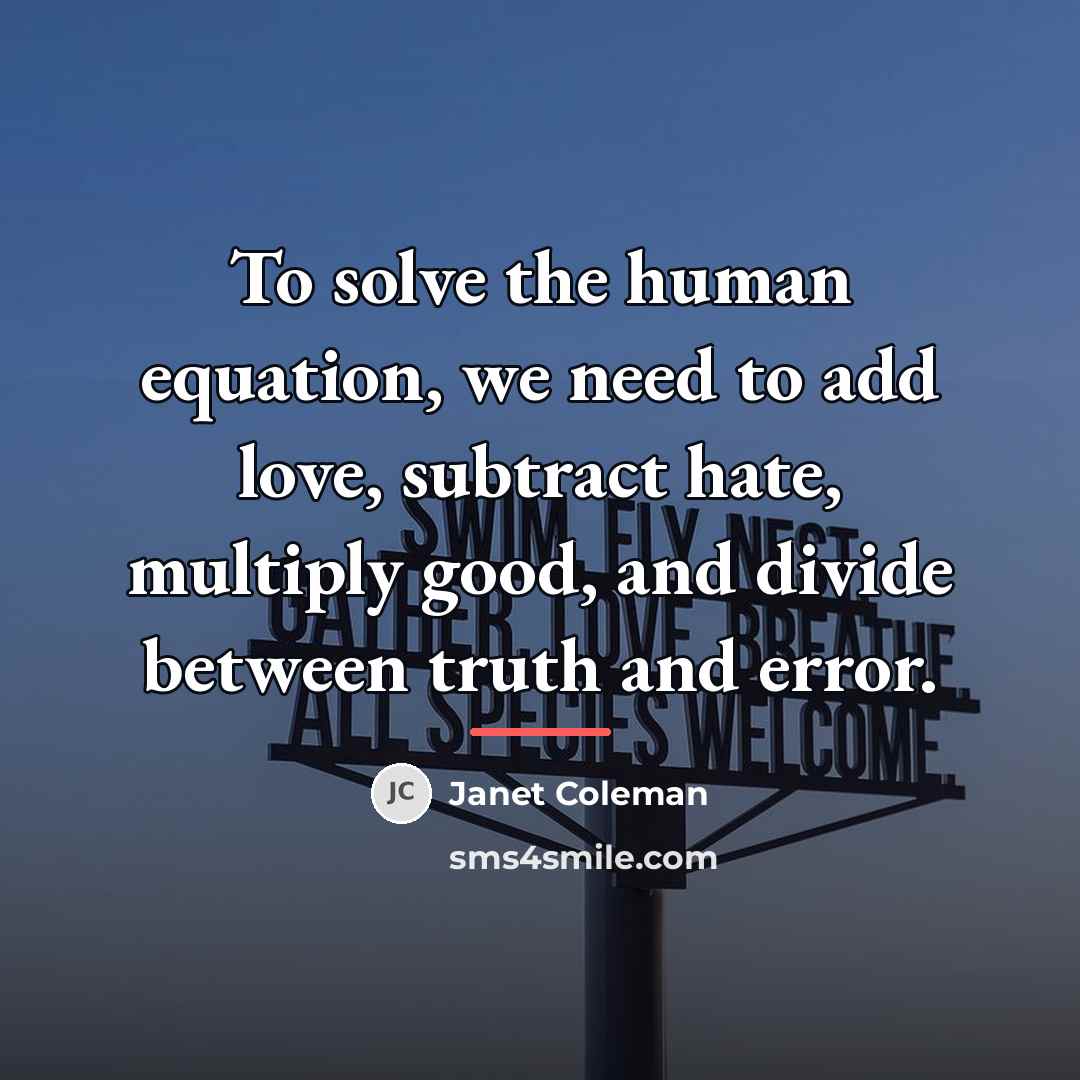 “To solve the human equation, we need to add love,…” quote by Janet Coleman
