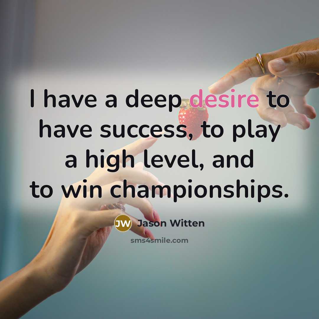 “I have a deep desire to have success, to play…” quote by Jason Witten