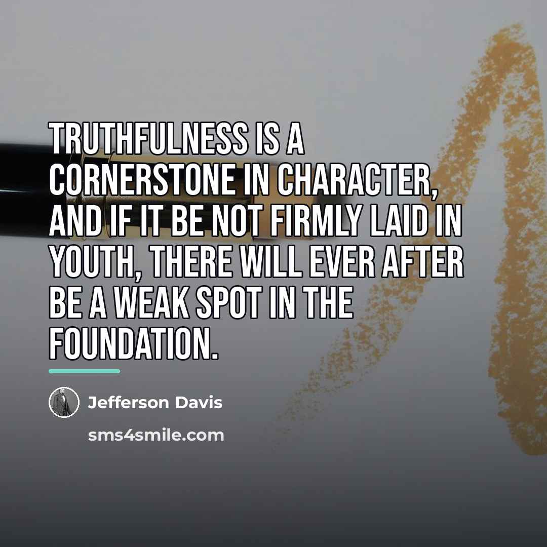 “Truthfulness is a cornerstone in character, and if it be…” quote by Jefferson Davis