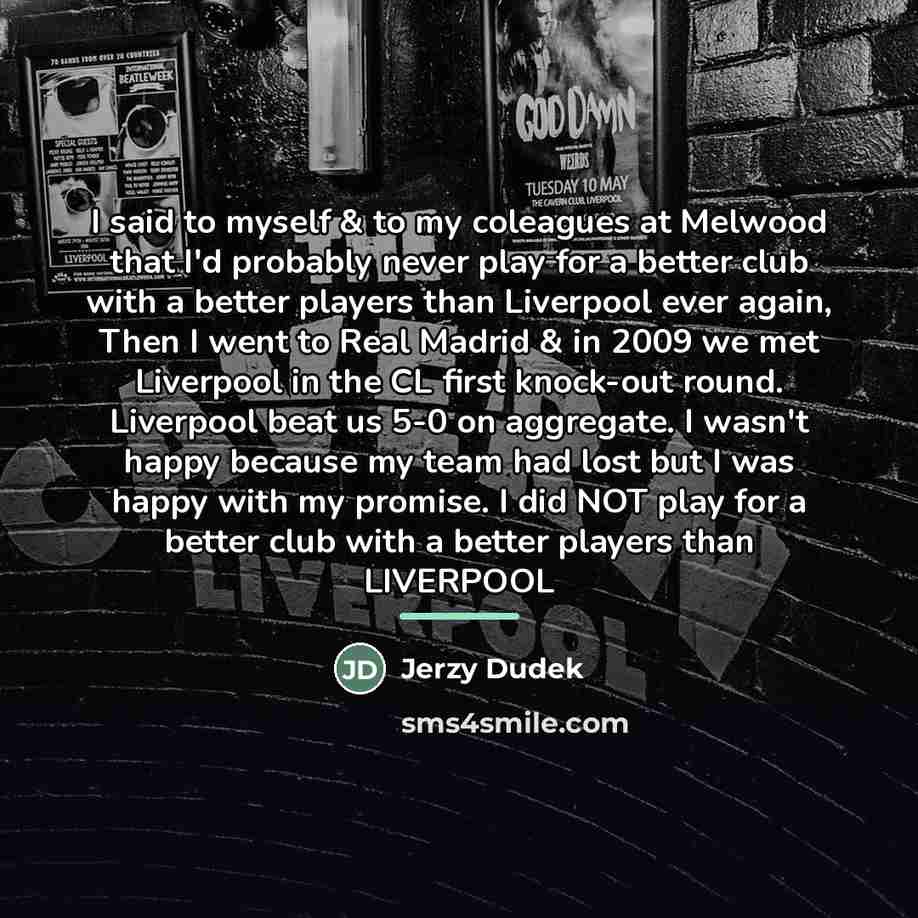 “I said to myself & to my coleagues at Melwood…” quote by Jerzy Dudek