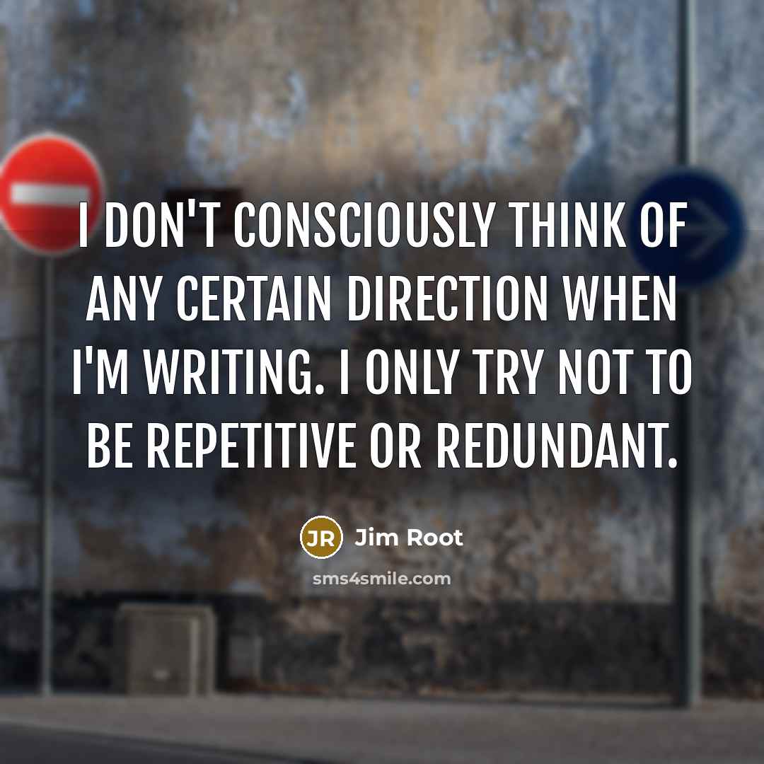 “I don't consciously think of any certain direction when I'm…” quote by Jim Root