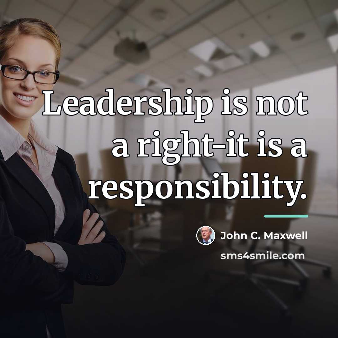 “Leadership is not a right-it is a responsibility.…” quote by John C. Maxwell