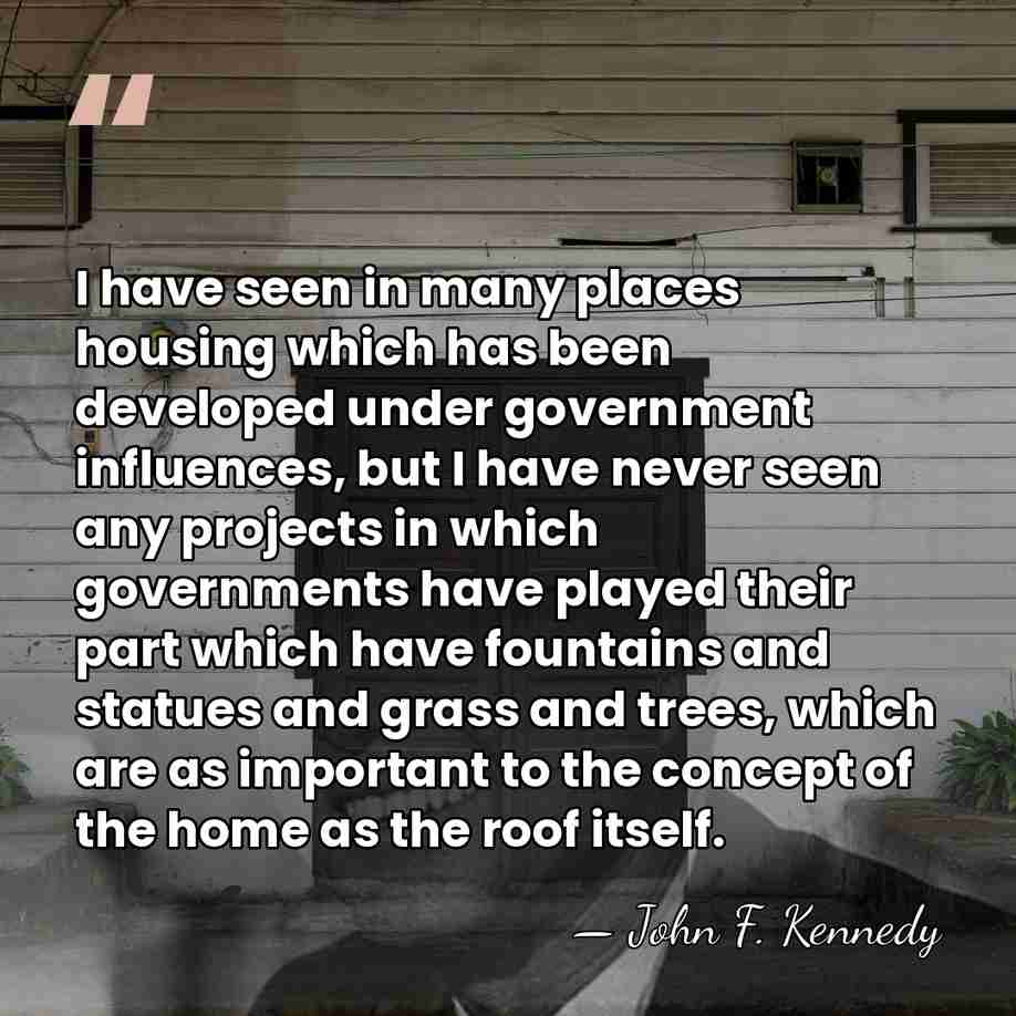 I have seen in many places housing which has been developed under&hellip; - John F. Kennedy