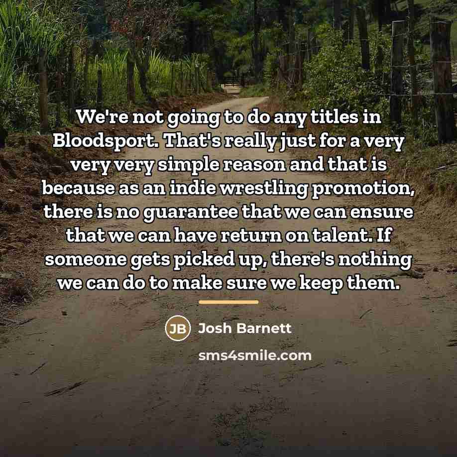 “We're not going to do any titles in Bloodsport. That's…” quote by Josh Barnett