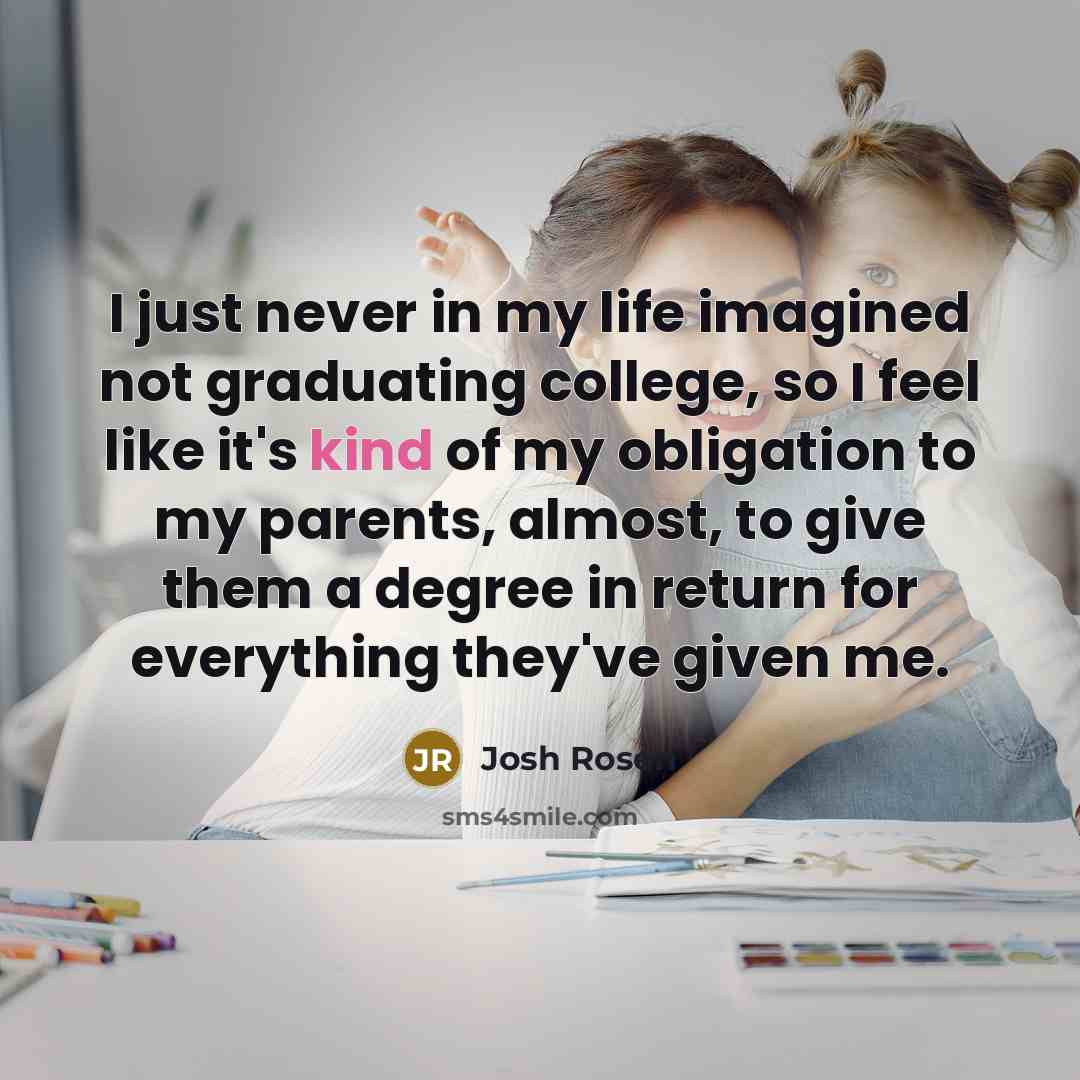 “I just never in my life imagined not graduating college,…” quote by Josh Rosen