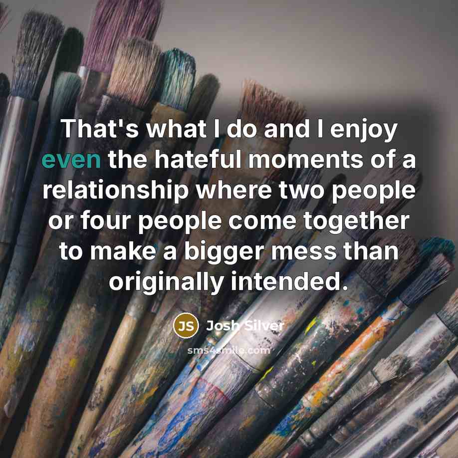“That's what I do and I enjoy even the hateful…” quote by Josh Silver