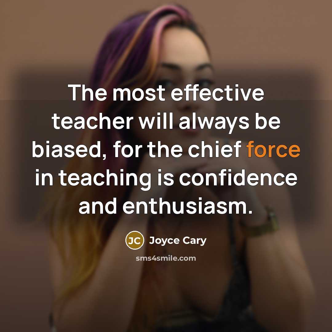 “The most effective teacher will always be biased, for the…” quote by Joyce Cary
