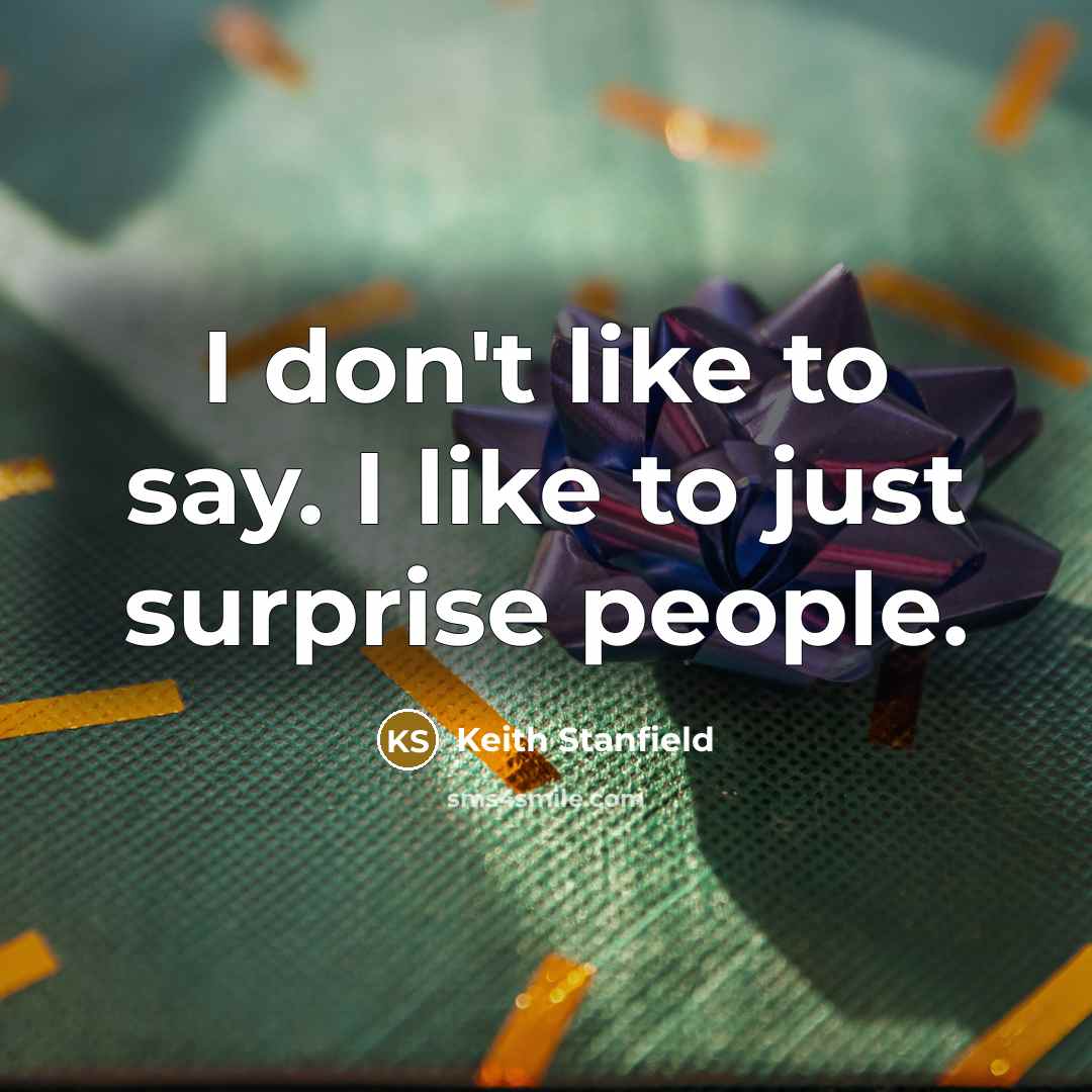 “I don't like to say. I like to just surprise…” quote by Keith Stanfield