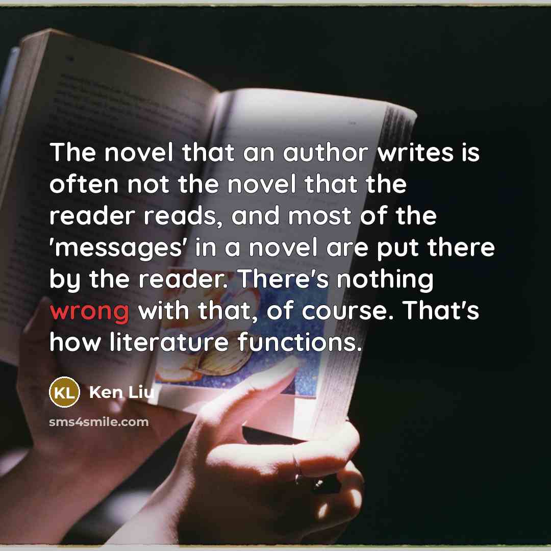 “The novel that an author writes is often not the…” quote by Ken Liu