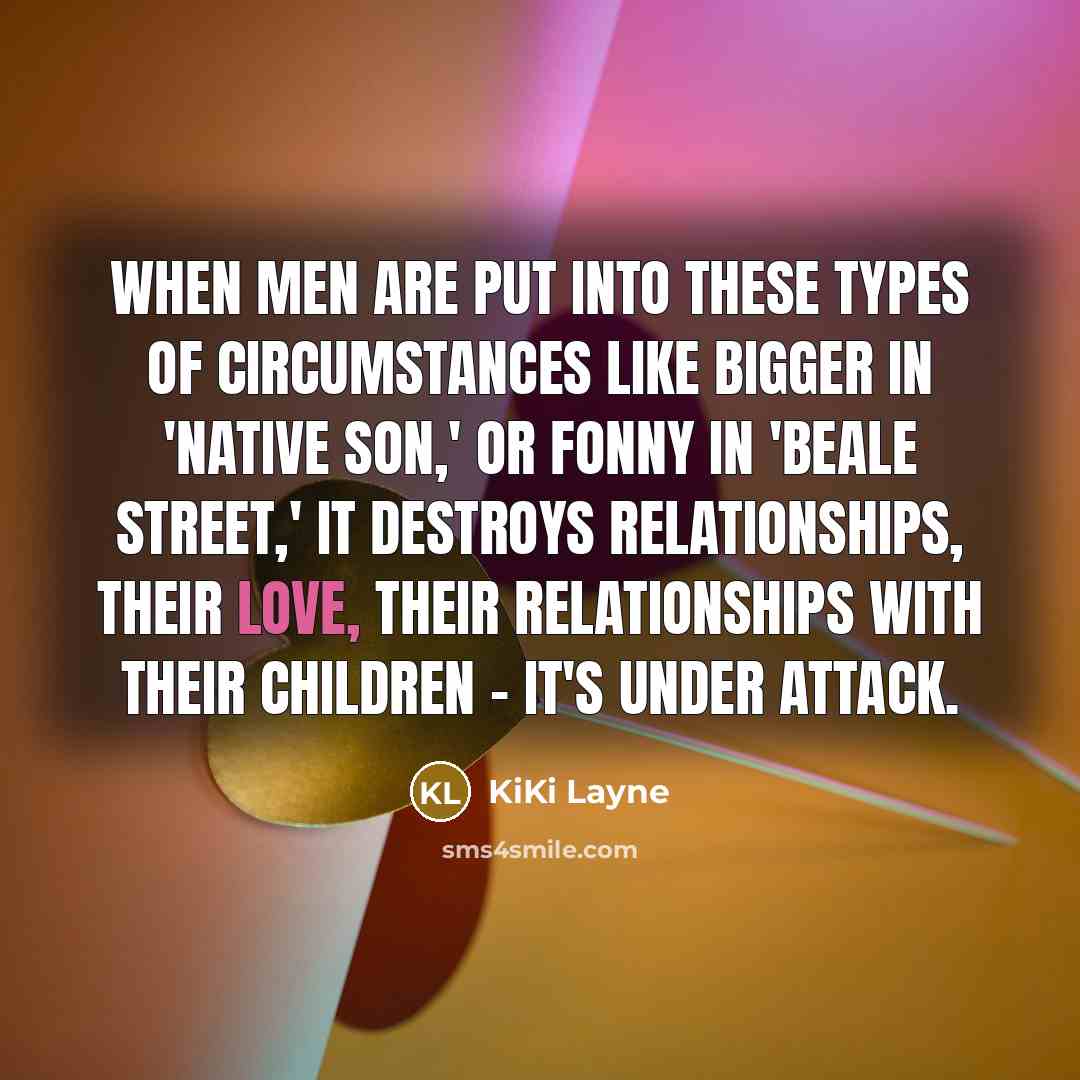 “When men are put into these types of circumstances like…” quote by KiKi Layne
