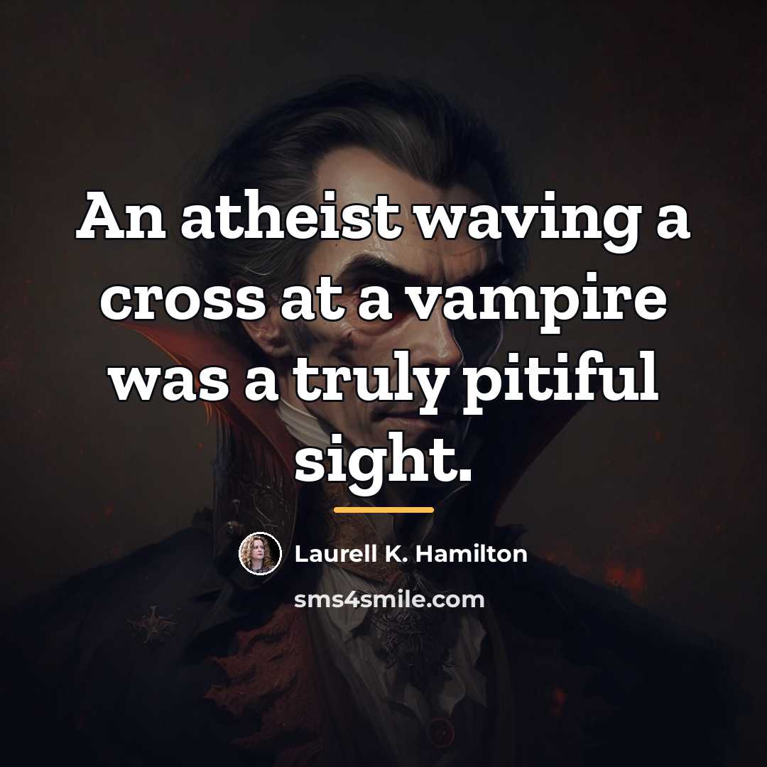 “An atheist waving a cross at a vampire was a…” quote by Laurell K. Hamilton