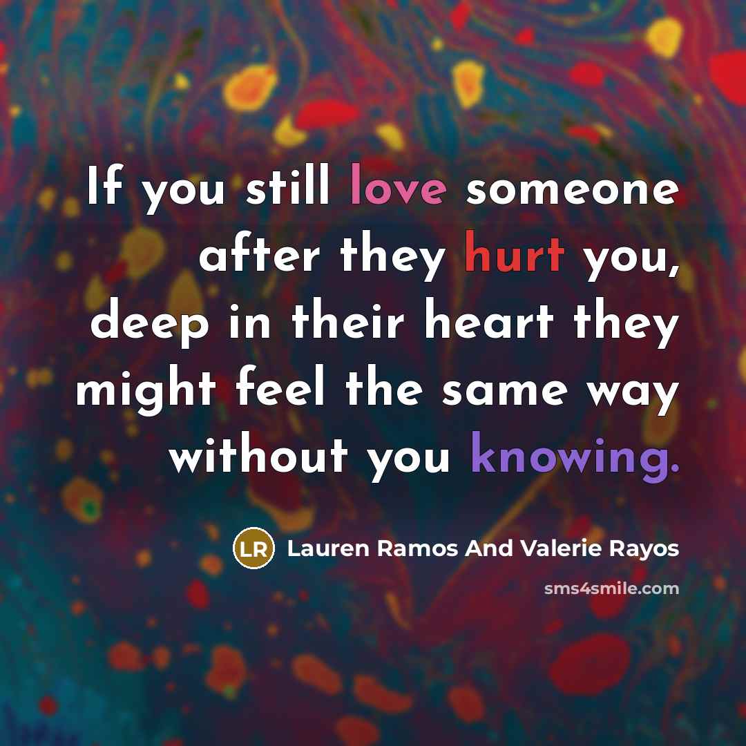 “If you still love someone after they hurt you, deep…” quote by Lauren Ramos And Valerie Rayos