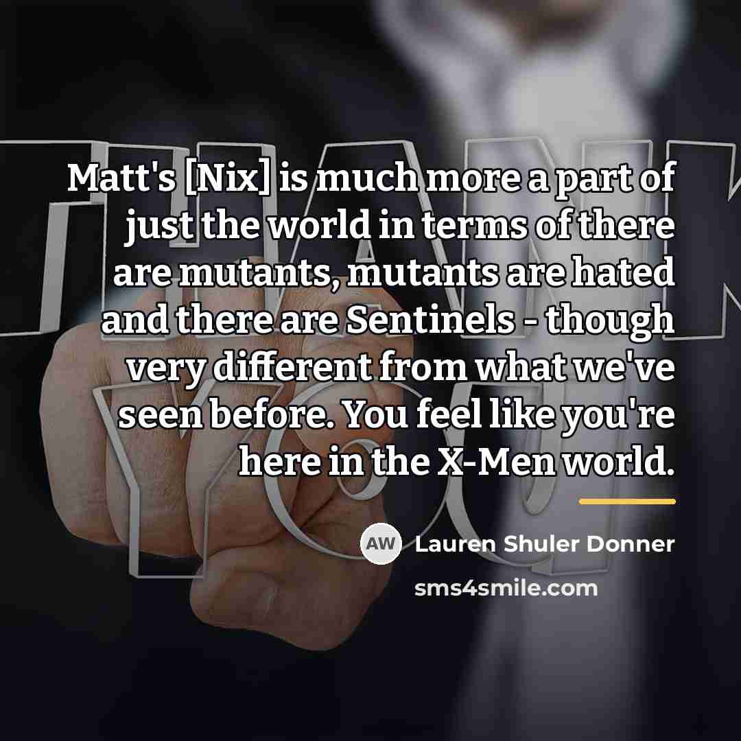 “Matt's [Nix] is much more a part of just the…” quote by Lauren Shuler Donner