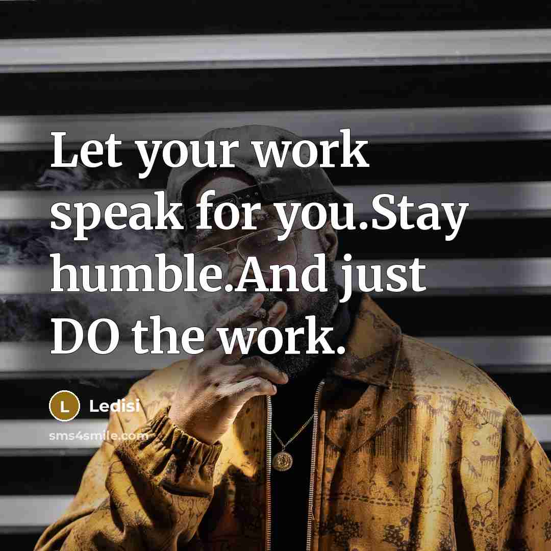 “Let your work speak for you.Stay humble.And just DO the…” quote by Ledisi