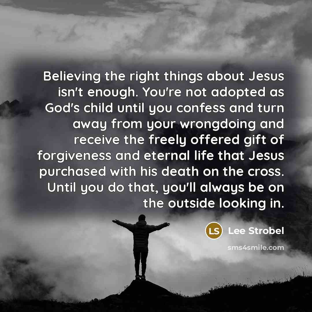 “Believing the right things about Jesus isn't enough. You're not…” quote by Lee Strobel