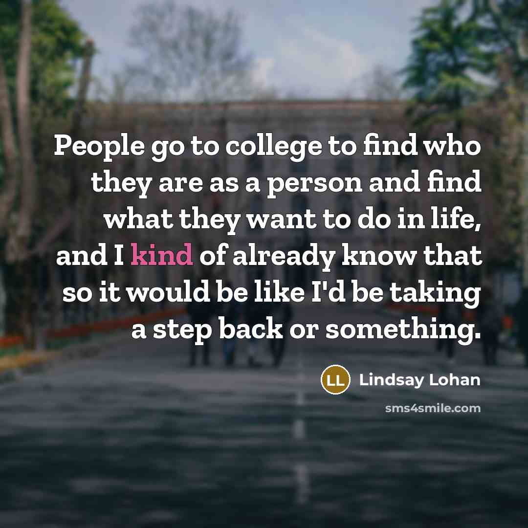 “People go to college to find who they are as…” quote by Lindsay Lohan