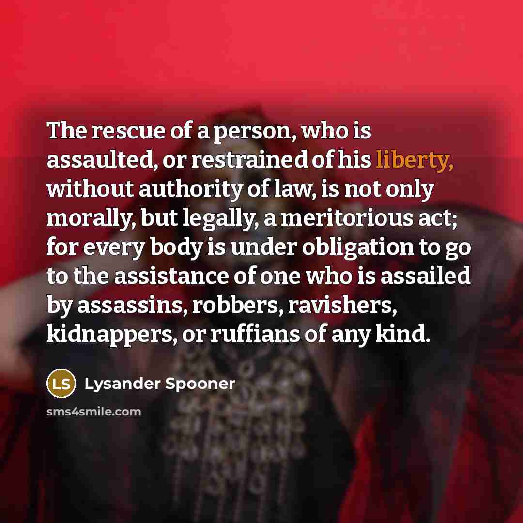 “The rescue of a person, who is assaulted, or restrained…” quote by Lysander Spooner