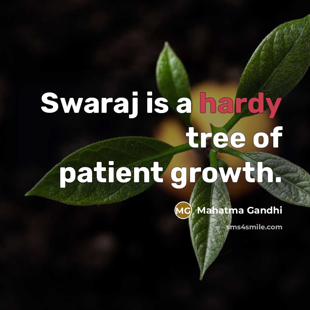 “Swaraj is a hardy tree of patient growth.…” quote by Mahatma Gandhi