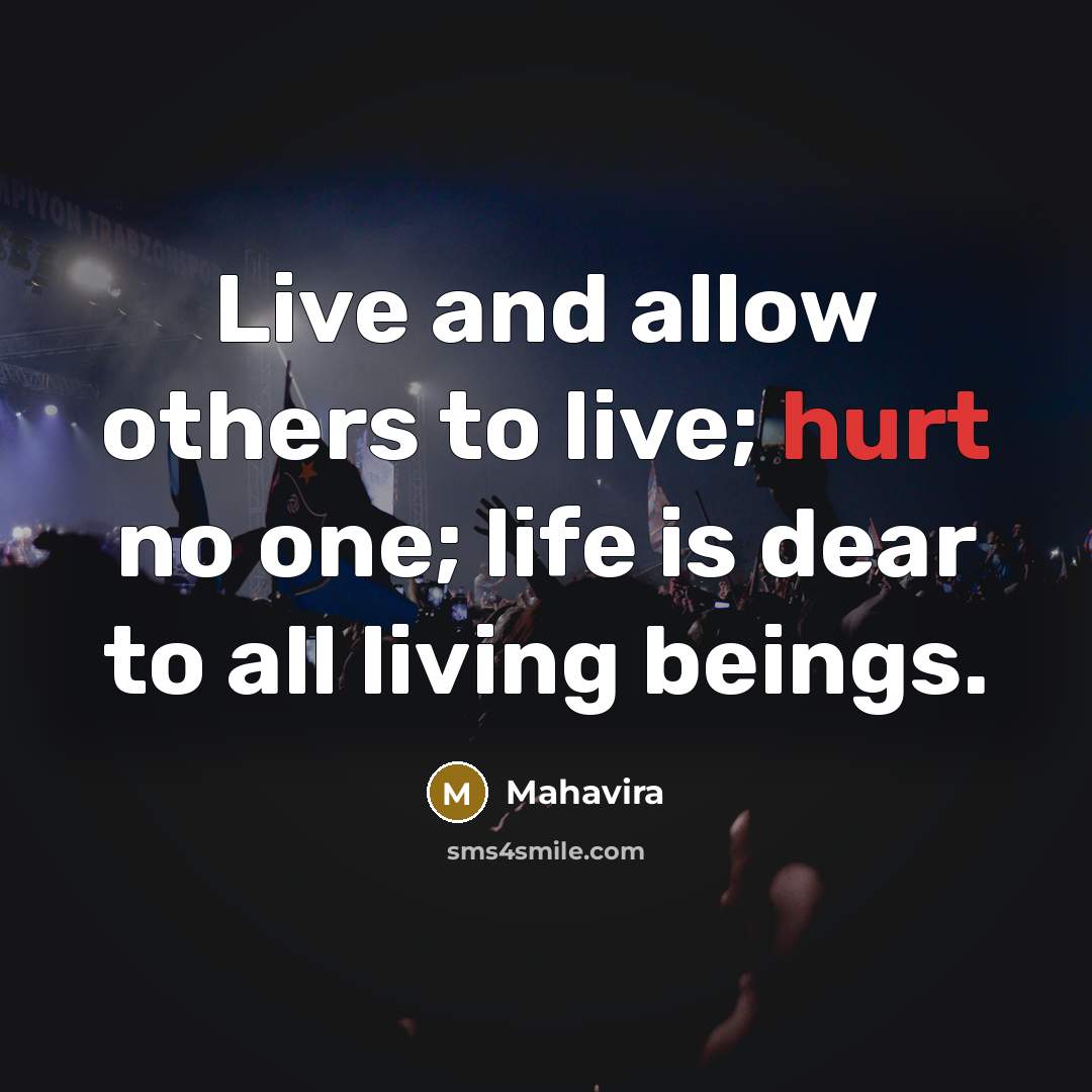 “Live and allow others to live; hurt no one; life…” quote by Mahavira