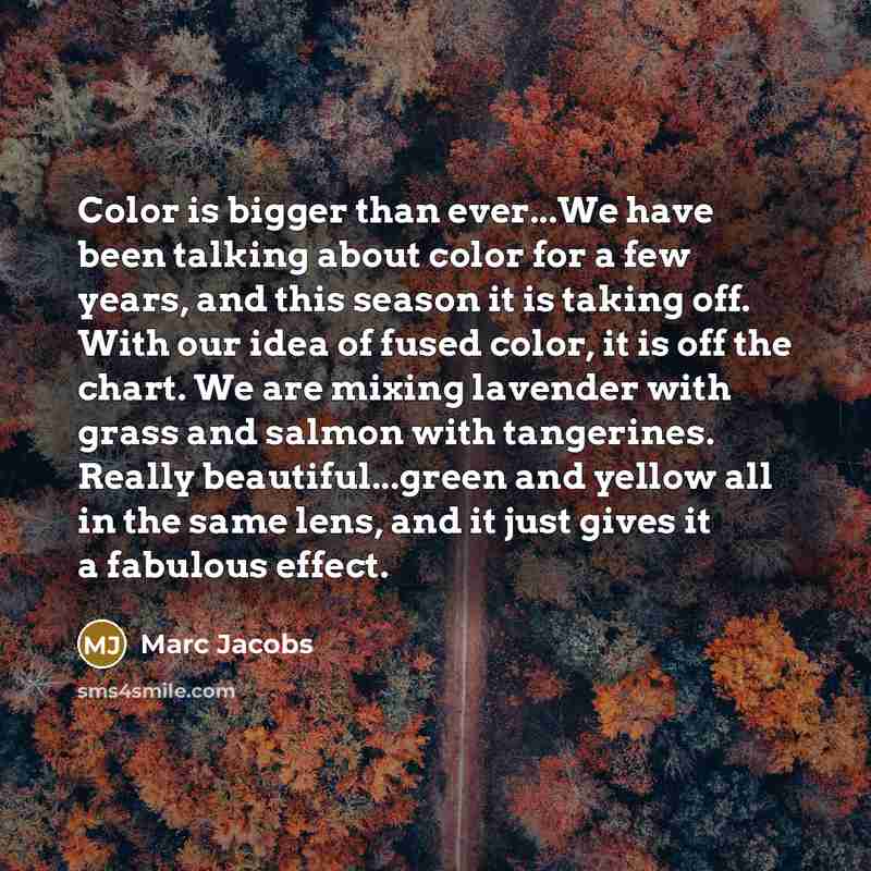 “Color is bigger than ever...We have been talking about color…” quote by Marc Jacobs