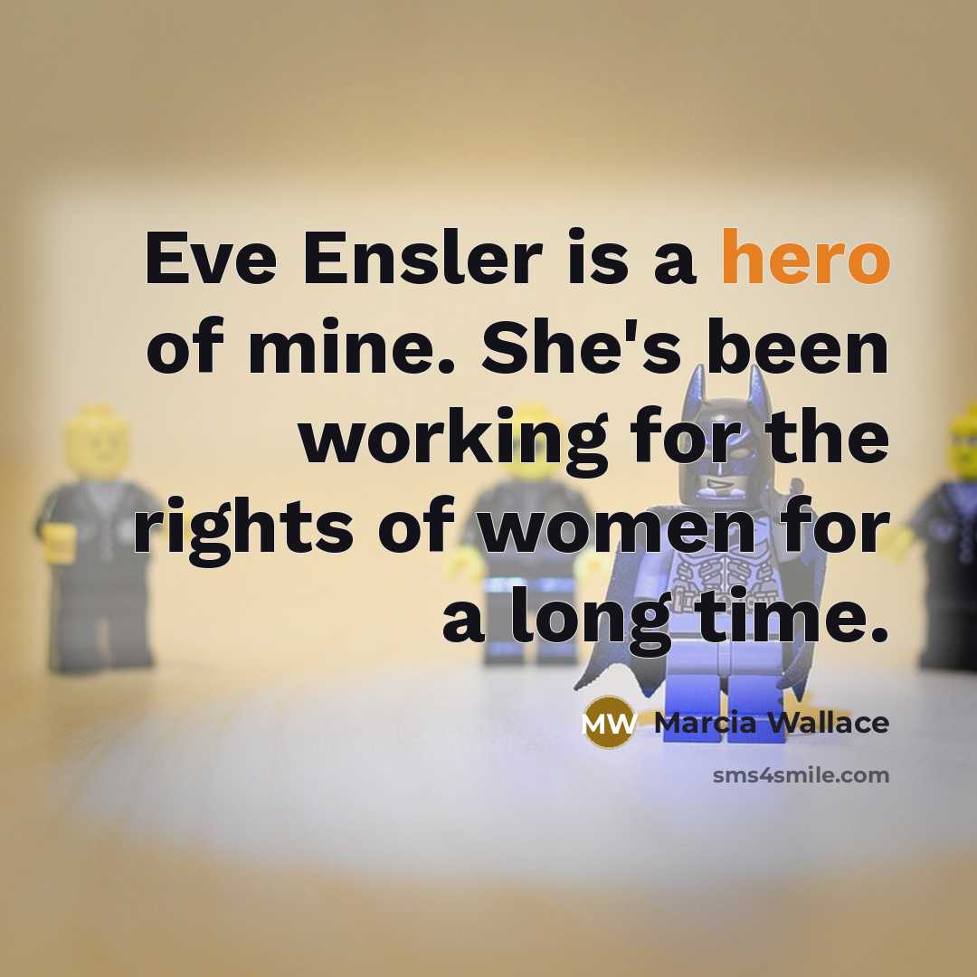 “Eve Ensler is a hero of mine. She's been working…” quote by Marcia Wallace