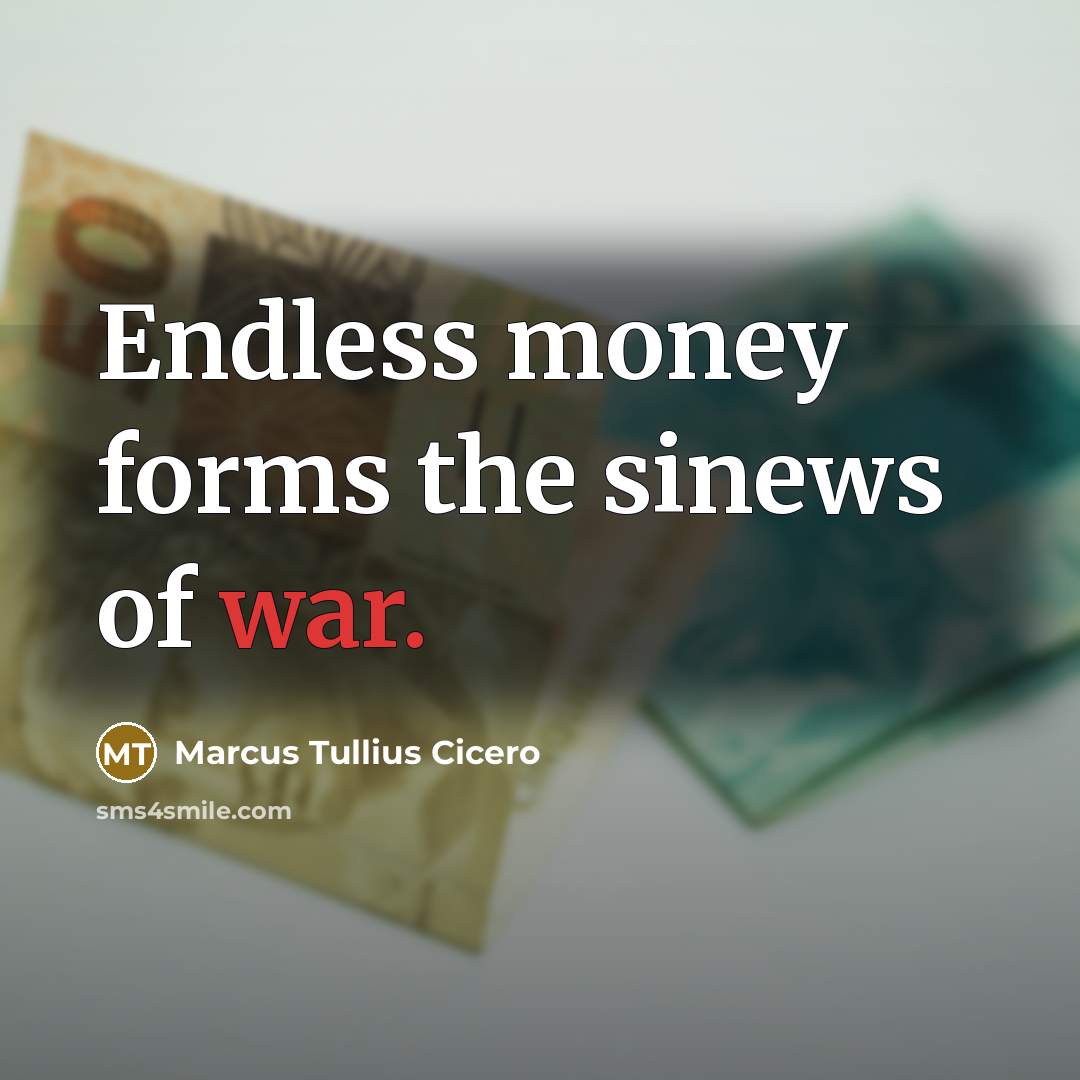 “Endless money forms the sinews of war.…” quote by Marcus Tullius Cicero