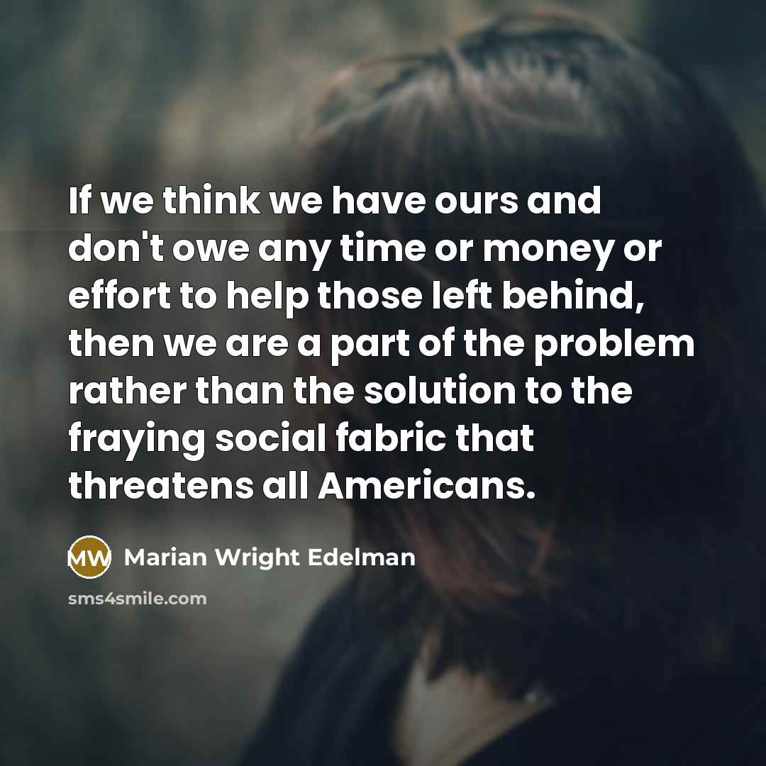 “If we think we have ours and don't owe any…” quote by Marian Wright Edelman