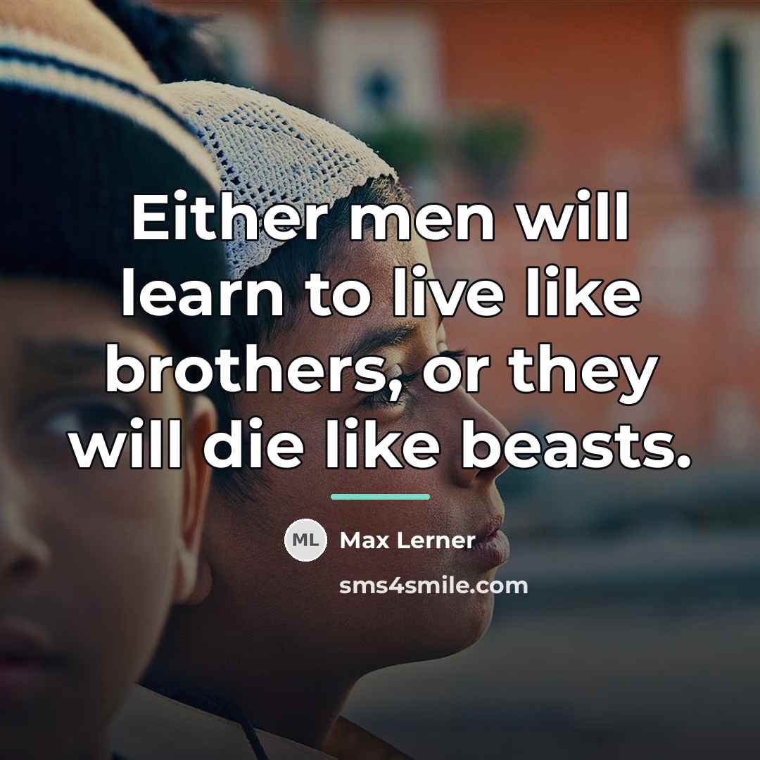 “Either men will learn to live like brothers, or they…” quote by Max Lerner