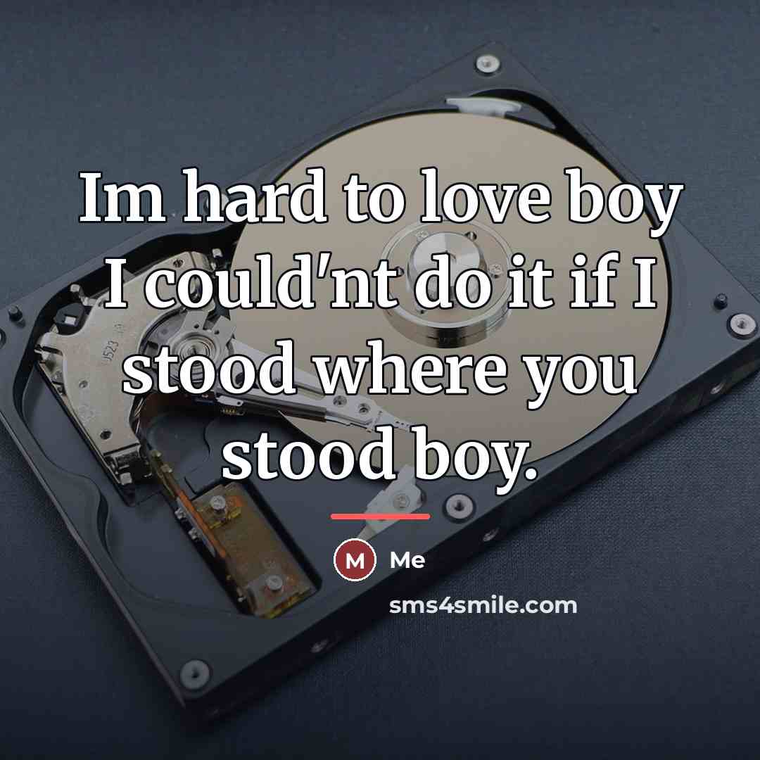 “Im hard to love boy I could'nt do it if…” quote by Me