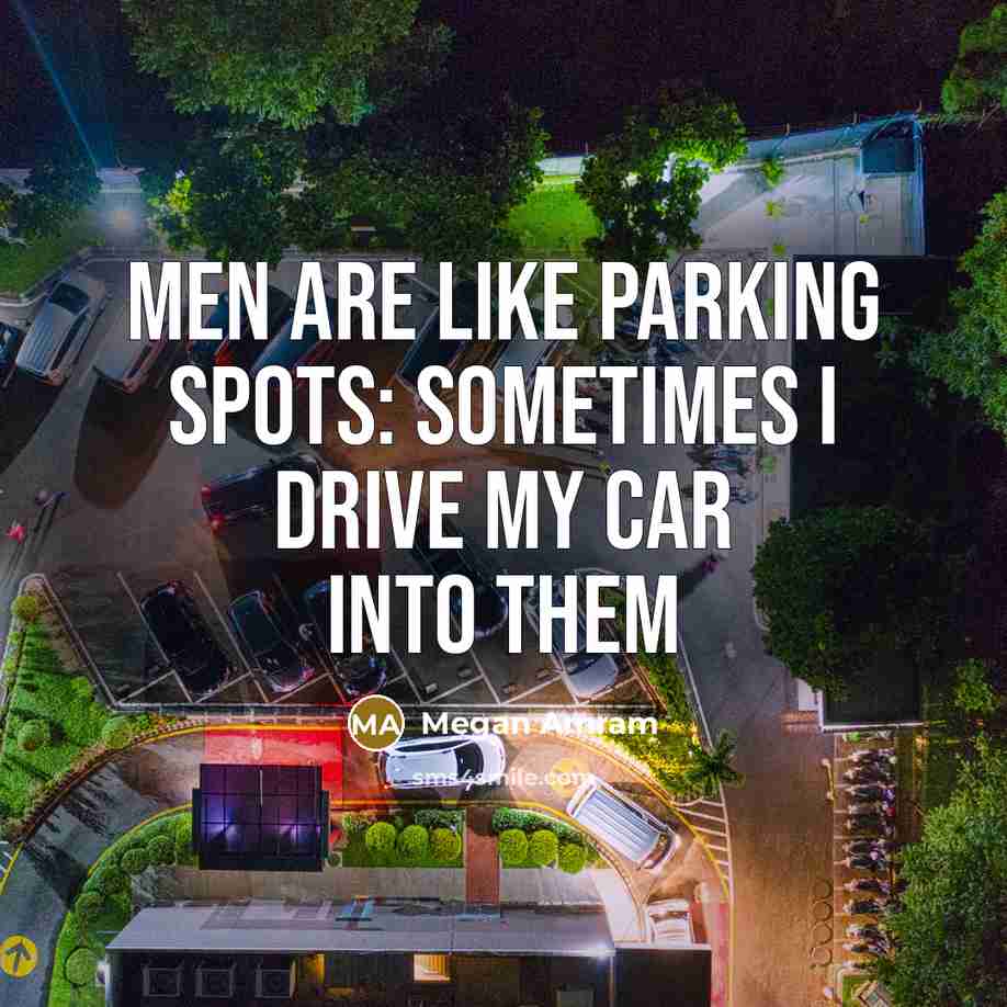 “Men are like parking spots: sometimes I drive my car…” quote by Megan Amram