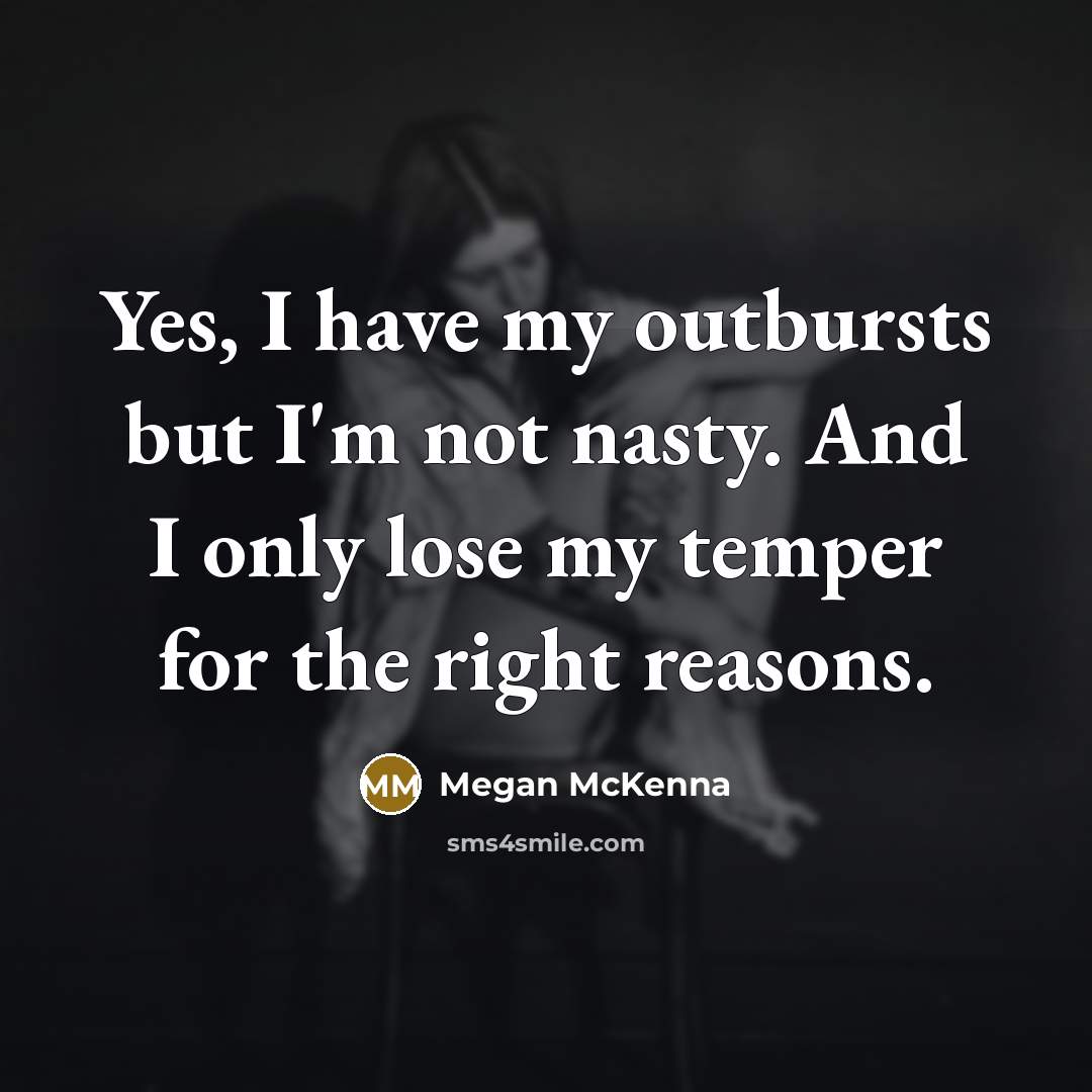 “Yes, I have my outbursts but I'm not nasty. And…” quote by Megan McKenna