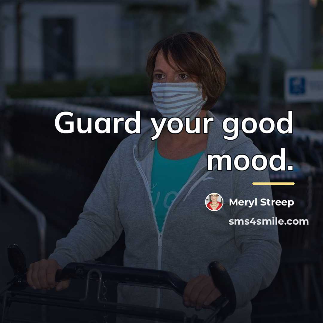 “Guard your good mood.…” quote by Meryl Streep