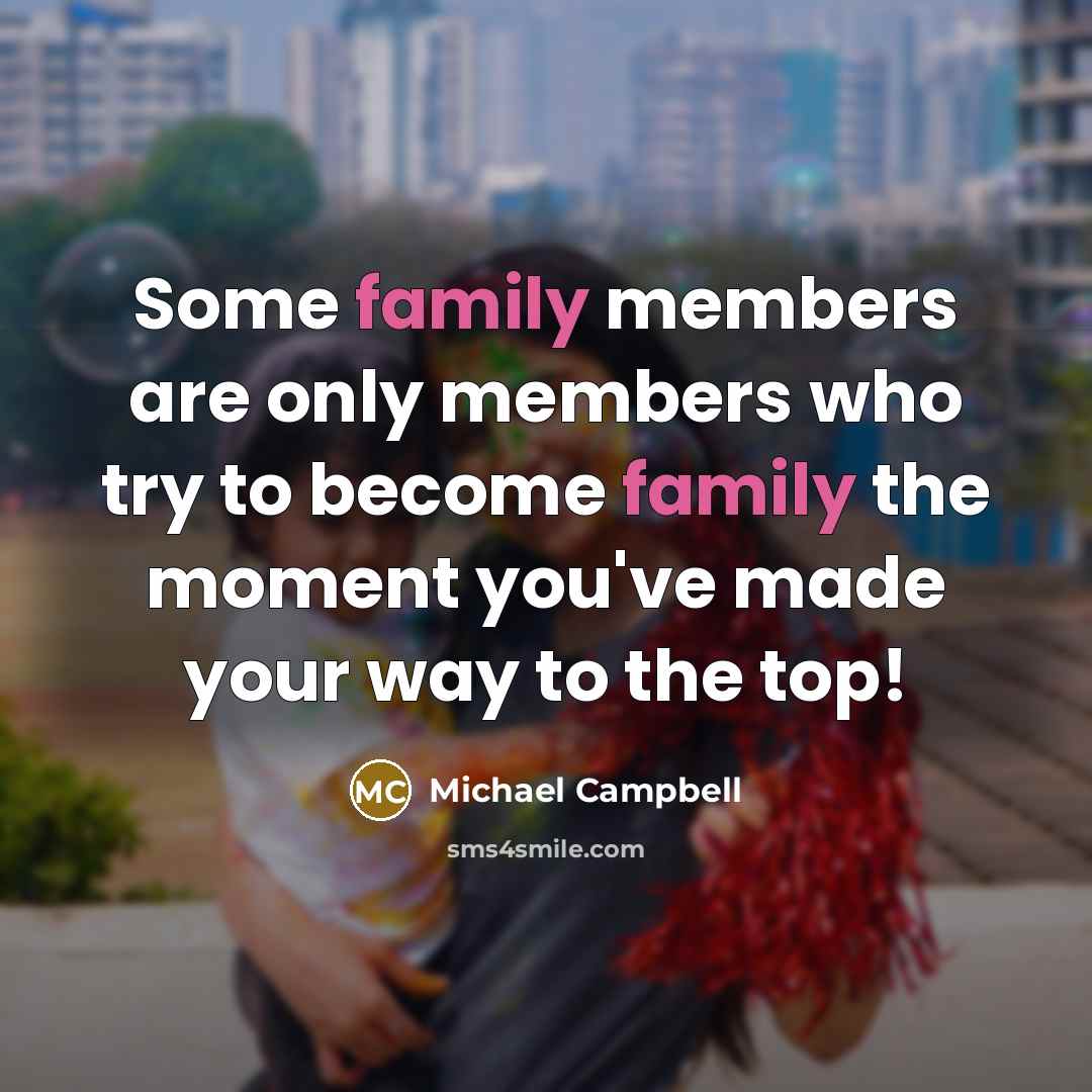 “Some family members are only members who try to become…” quote by Michael Campbell