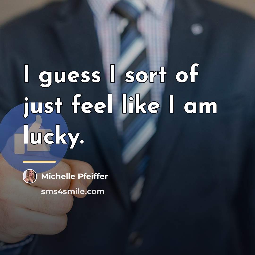 “I guess I sort of just feel like I am…” quote by Michelle Pfeiffer