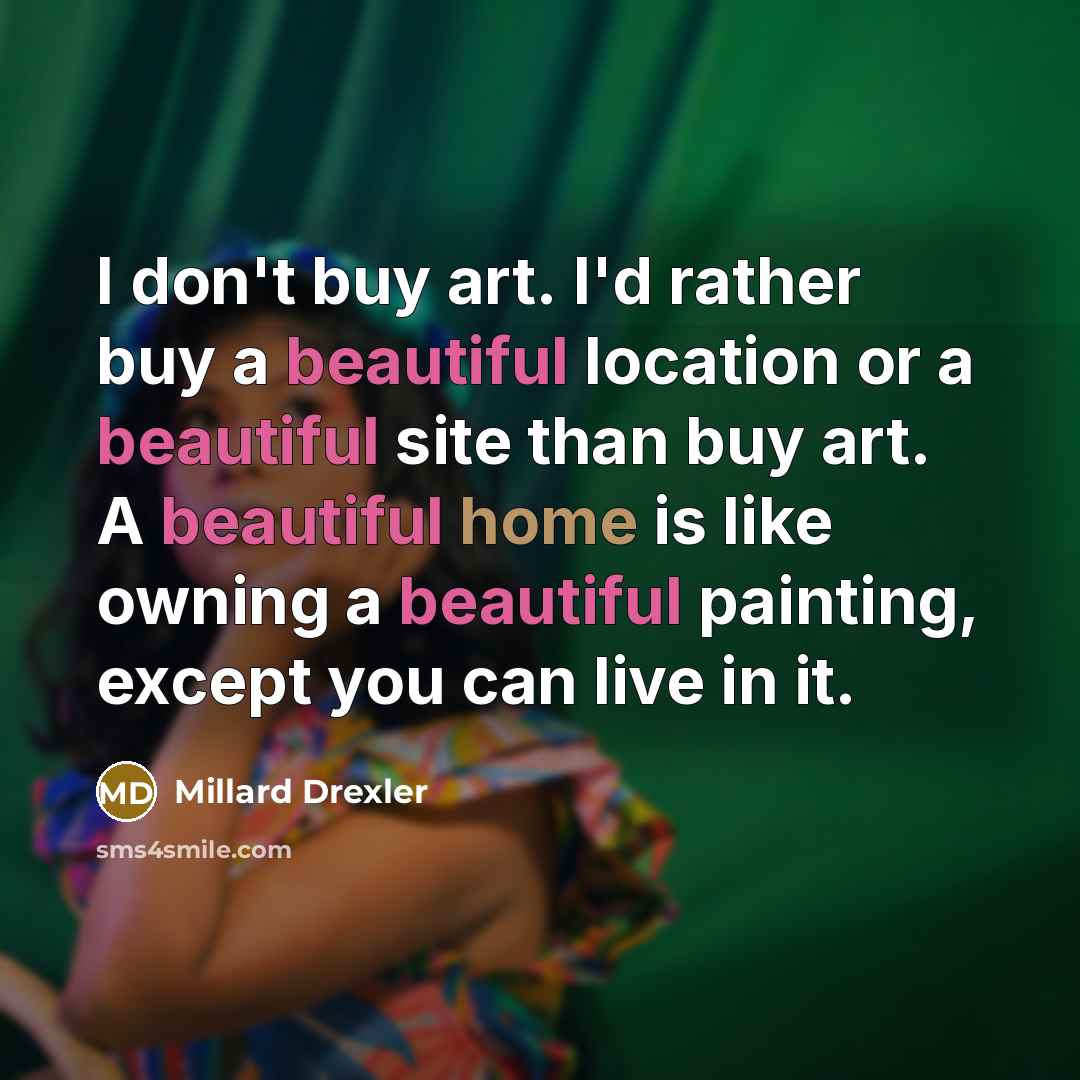 “I don't buy art. I'd rather buy a beautiful location…” quote by Millard Drexler