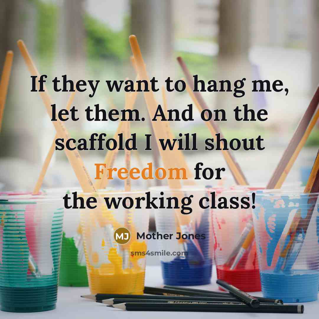 “If they want to hang me, let them. And on…” quote by Mother Jones