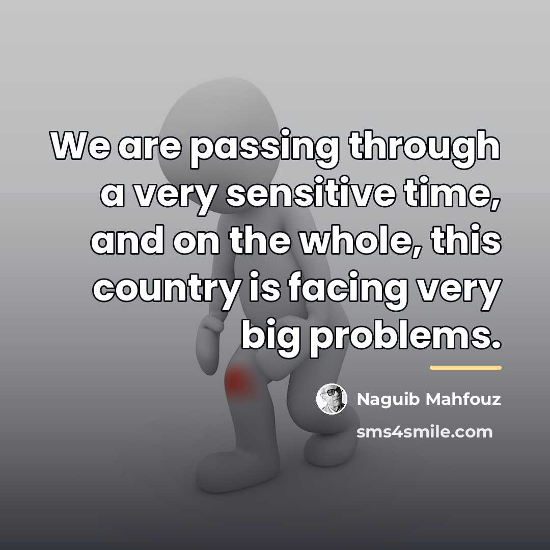 “We are passing through a very sensitive time, and on…” quote by Naguib Mahfouz