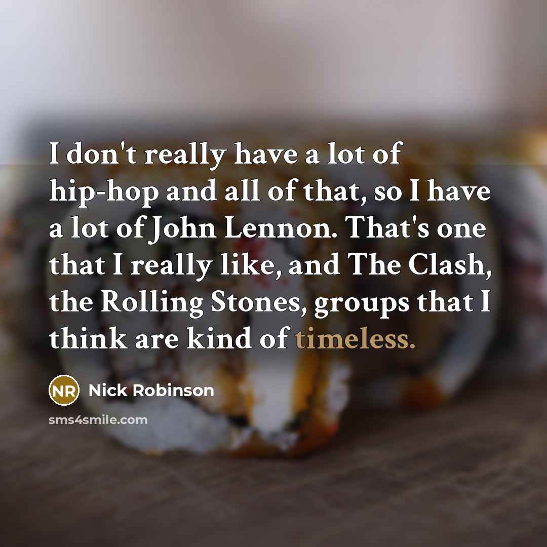 “I don't really have a lot of hip-hop and all…” quote by Nick Robinson