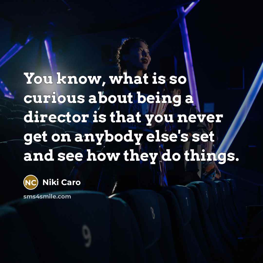 “You know, what is so curious about being a director…” quote by Niki Caro