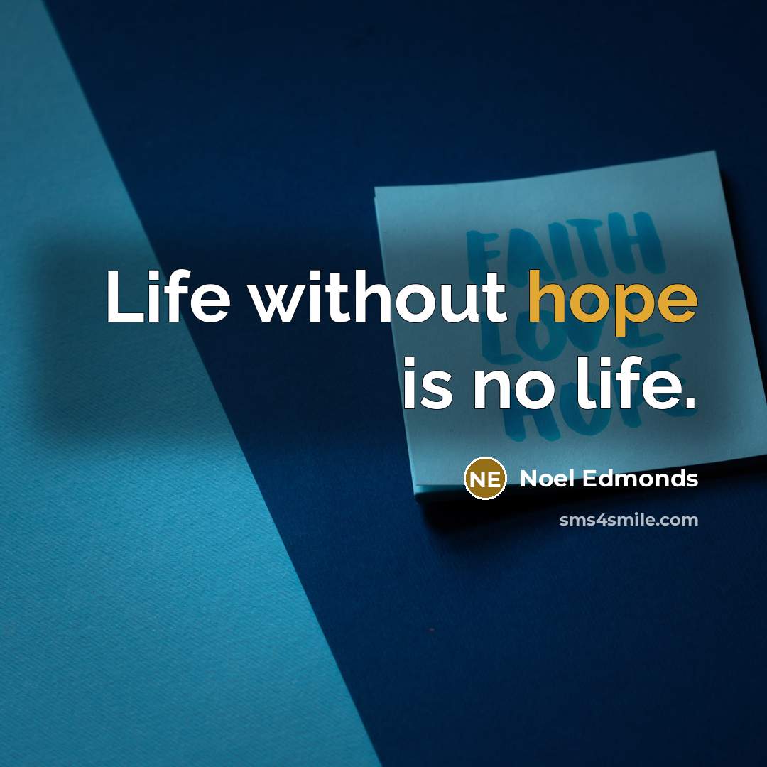 “Life without hope is no life.…” quote by Noel Edmonds